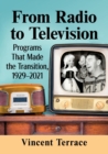 From Radio to Television : Programs That Made the Transition, 1929-2021 - Book