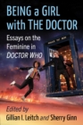 Being a Girl with The Doctor : Essays on the Feminine in Doctor Who - Book