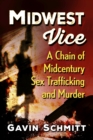 Midwest Vice : A Chain of Midcentury Sex Trafficking and Murder - Book
