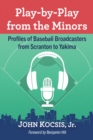 Play-by-Play from the Minors : Profiles of Baseball Broadcasters from Scranton to Yakima - Book
