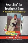 Searchin' for Toothpick Sam : A Baseball Card Odyssey - Book