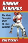 Runnin' Redbirds : The World Champion 1982 St. Louis Cardinals - Book