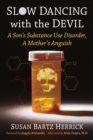 Slow Dancing with the Devil : A Son's Substance Use Disorder, A Mother's Anguish - Book