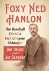 Foxy Ned Hanlon : The Baseball Life of a Hall of Fame Manager - Book