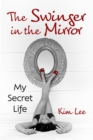 The Swinger in the Mirror : My Secret Life - Book