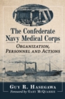 The Confederate Navy Medical Corps : Organization, Personnel and Actions - Book