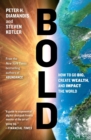 Bold : How to Go Big, Create Wealth and Impact the World - Book