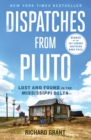 Dispatches from Pluto : Lost and Found in the Mississippi Delta - Book