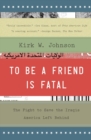 To Be a Friend Is Fatal: The Fight to Save the Iraqis America Left Behind - Book
