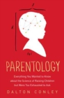 Parentology : Everything You Wanted to Know About the Science of Raising Children but Were Too Exhausted to Ask - Book