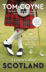 A Course Called Scotland : Searching the Home of Golf for the Secret to Its Game - Book