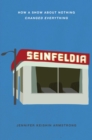 Seinfeldia : How a Show About Nothing Changed Everything - Book
