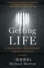 Getting Life : An Innocent Man’s 25-Year Journey from Prison to Peace - eBook