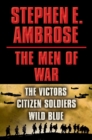 Stephen E. Ambrose The Men of War E-book Box Set : Victors, Citizen Soldiers, Wild Blue - eBook