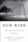 Our Kids : The American Dream in Crisis - Book