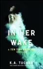 In Her Wake : A Ten Tiny Breaths Novella - eBook