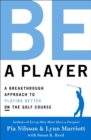 Be a Player : A Breakthrough Approach to Playing Better ON the Golf Course - Book