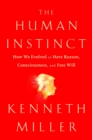 The Human Instinct : How We Evolved to Have Reason, Consciousness, and Free Will - eBook