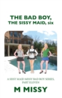 The Bad Boy, the Sissy Maid, Six : A Sissy Maid Missy Bad Boy Series, Part Eleven - eBook
