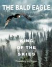 The Bald Eagle : King of the Skies - Book