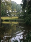 Bellevue Park the First 100 Years : An Anniversary History by Its Residents - eBook