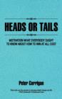 Heads or Tails : Motivation What Everybody Ought to Know About How to Win at All Cost - Book