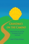 Grandma's on the Camino : Reflections on a 48-Day Walking Pilgrimage to Santiago - eBook