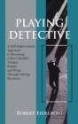 Playing Detective : A Self-Improvement Approach to Becoming a More Mindful Thinker, - Book