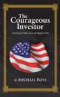 The Courageous Investor : Investing for Bulls, Bears and Regular Folks - eBook