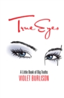 True Eyes : A Little Book of Big Truths - eBook