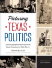 Picturing Texas Politics : A Photographic History from Sam Houston to Rick Perry - Book