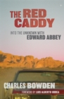 The Red Caddy : Into the Unknown with Edward Abbey - Book