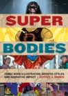 Super Bodies : Comic Book Illustration, Artistic Styles, and Narrative Impact - Book