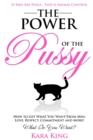 The Power of the Pussy : Get What You Want From Men: Love, Respect, Commitment and More! - Book