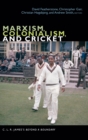 Marxism, Colonialism, and Cricket : C. L. R. James's Beyond a Boundary - Book