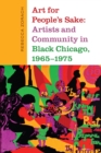 Art for People's Sake : Artists and Community in Black Chicago, 1965-1975 - Book