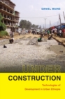 Under Construction : Technologies of Development in Urban Ethiopia - Book
