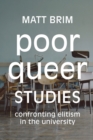 Poor Queer Studies : Confronting Elitism in the University - Book