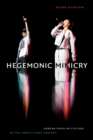 Hegemonic Mimicry : Korean Popular Culture of the Twenty-First Century - Book