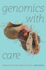 Genomics with Care : Minding the Double Binds of Science - Book