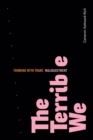 The Terrible We : Thinking with Trans Maladjustment - Book