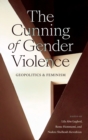 The Cunning of Gender Violence : Geopolitics and Feminism - Book