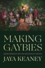 Making Gaybies : Queer Reproduction and Multiracial Feeling - Book