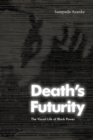 Death's Futurity : The Visual Life of Black Power - eBook