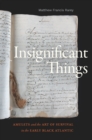 Insignificant Things : Amulets and the Art of Survival in the Early Black Atlantic - eBook