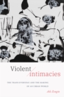 Violent Intimacies : The Trans Everyday and the Making of an Urban World - Book