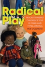 Radical Play : Revolutionizing Children's Toys in 1960s and 1970s America - eBook