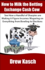 How to Milk the Betting Exchange Cash Cow : See how a handful of sharpies are making 6-figure incomes wagering on everything from bowling to elections - Book