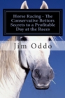 Horse Racing - The Conservative Bettors Secrets to a Profitable Day at the Races - Book