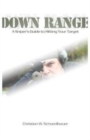 Down Range : A Sniper's Guide to Hitting Your Target - Book